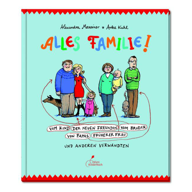 Alles Familie! - Vom Kind der neuen Freundin vom Bruder von Papas früherer Frau und anderen Verwandten