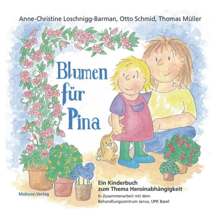 Blumen für Pina - Ein Kinderbuch zum Thema Heroinabhängigkeit