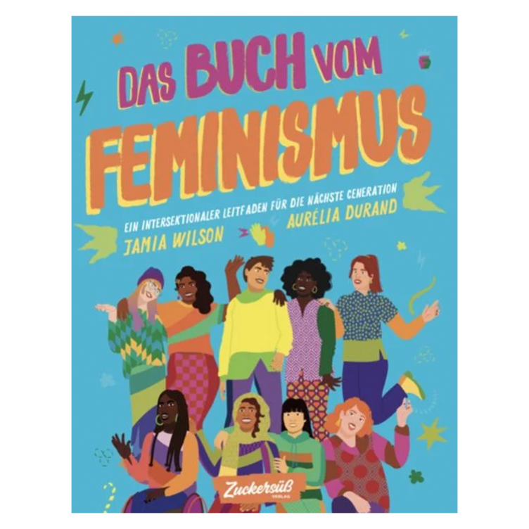 Das Buch vom Feminismus - Ein intersektionaler Leitfaden für die nächste Generation