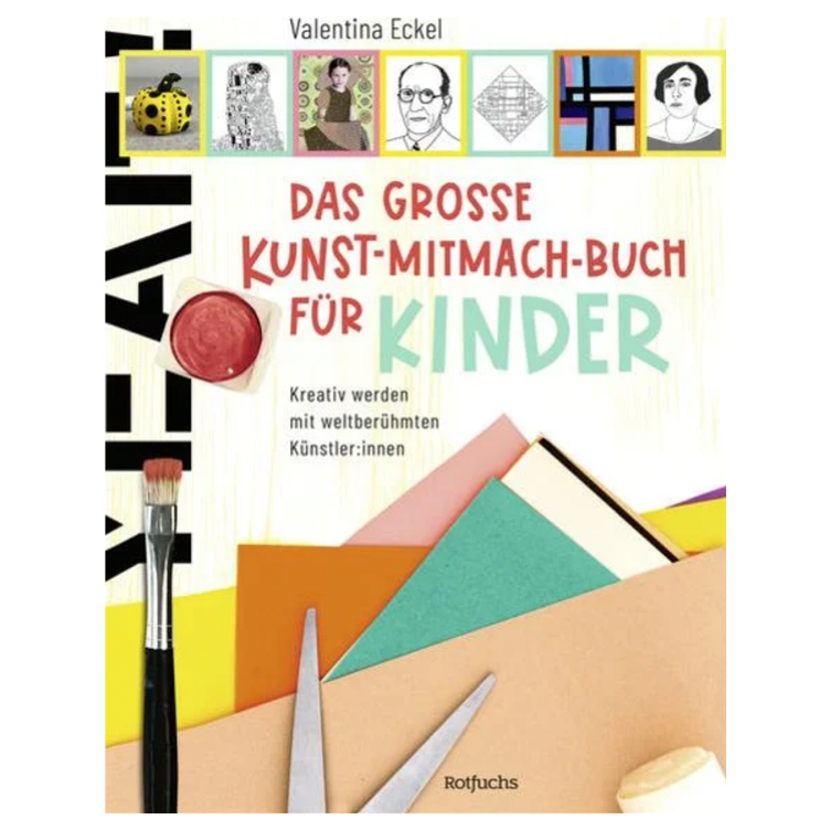 Das grosse Kunst-Mitmach-Buch für Kinder Kreativ werden mit weltberühmten Künstler:innen