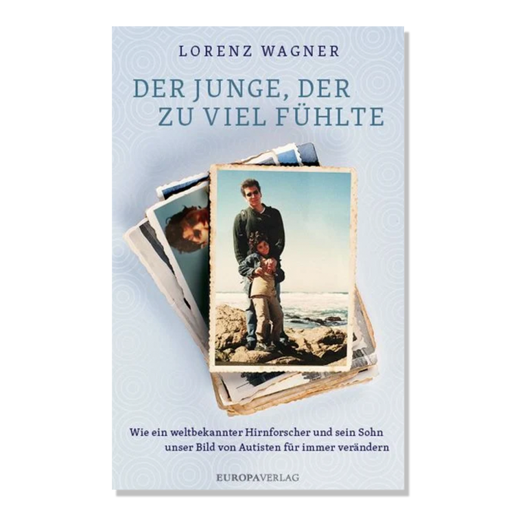 Der Junge, der zu viel fühlte - Wie ein weltbekannter Hirnforscher und sein Sohn unser Bild von Autisten für immer verändern