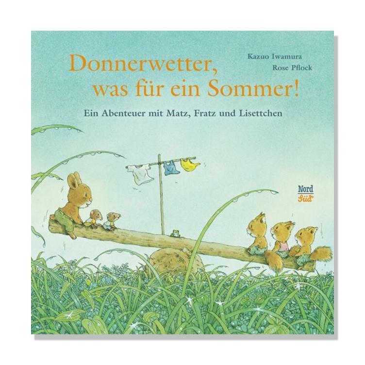 Donnerwetter, was für ein Sommer! - Ein Abenteuer mit Matz, Fratz und Lisettchen