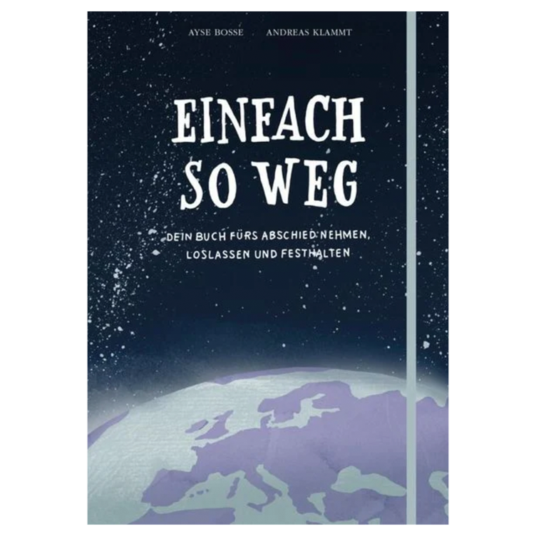 Einfach so weg - Dein Buch zum Abschiednehmen, Loslassen und Festhalten