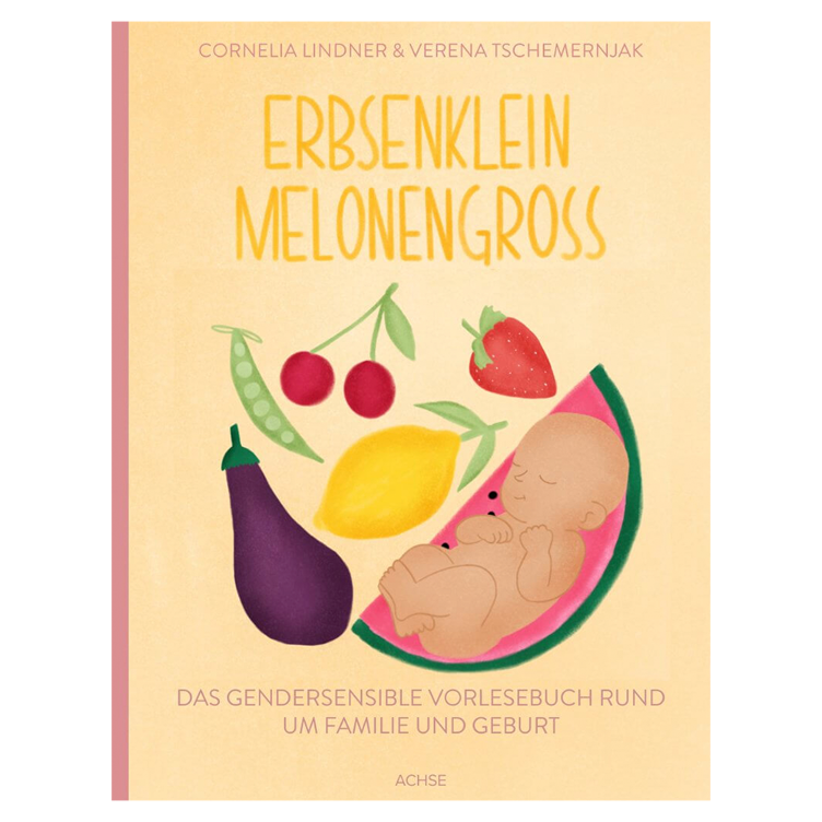 Erbsenklein Melonengroß - Das gendersensible Vorlesebuch rund um Familie und Geburt