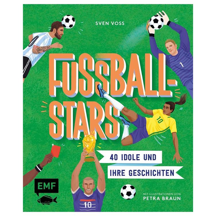 Fussball-Stars - 40 Idole und ihre Geschichten