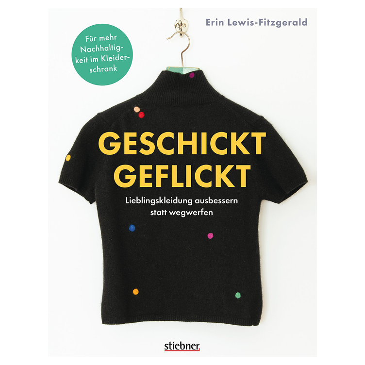 Geschickt geflickt. Lieblingskleidung ausbessern statt wegwerfen