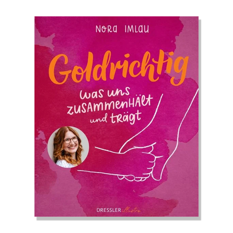 Goldrichtig - Was uns zusammenhält und trägt