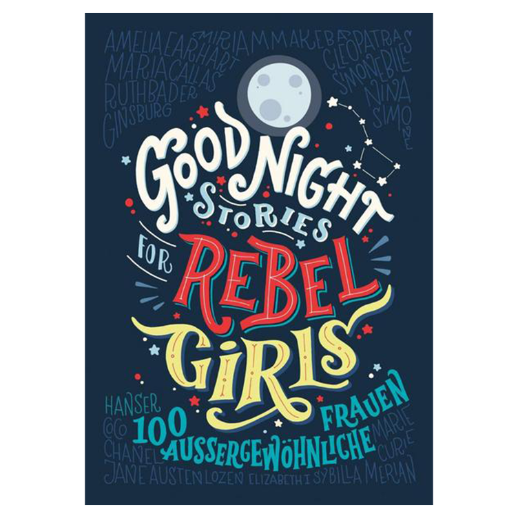 Good Night Stories for Rebel Girls - 100 aussergewöhnliche Frauen