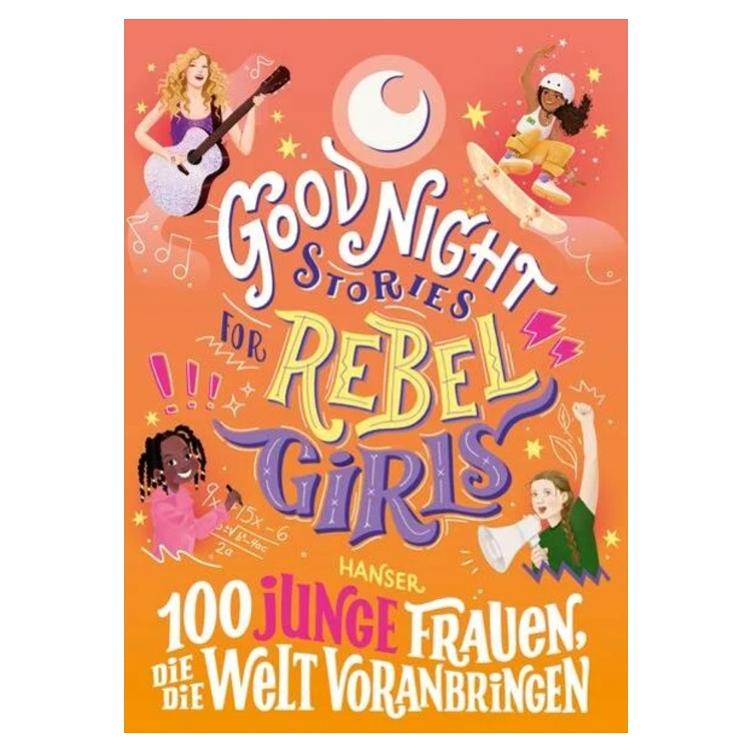 Good Night Stories for Rebel Girls - 100 junge Frauen, die die Welt voranbringen