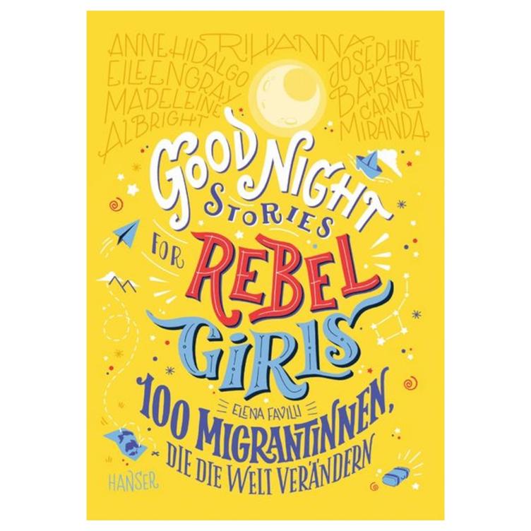 Good Night Stories for Rebel Girls - 100 Migrantinnen, die die Welt verändern