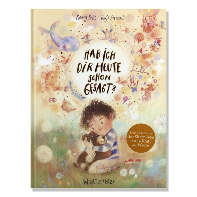Hab ich dir heute schon gesagt? Wortschätze für mein Kind