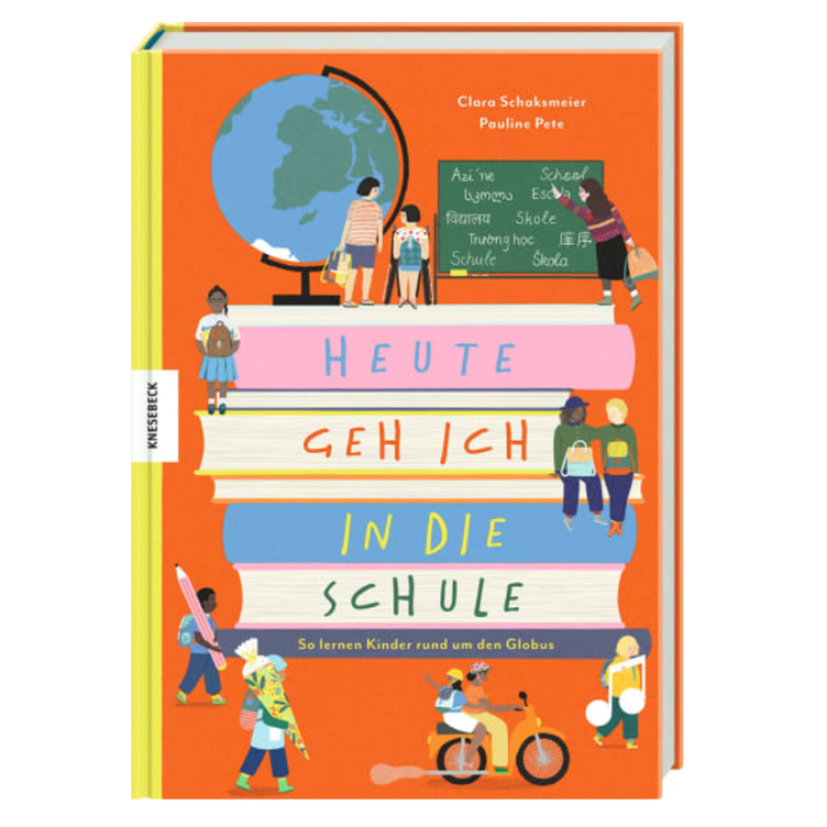 Heute geh ich in die Schule - So lernen Kinder rund um den Globus