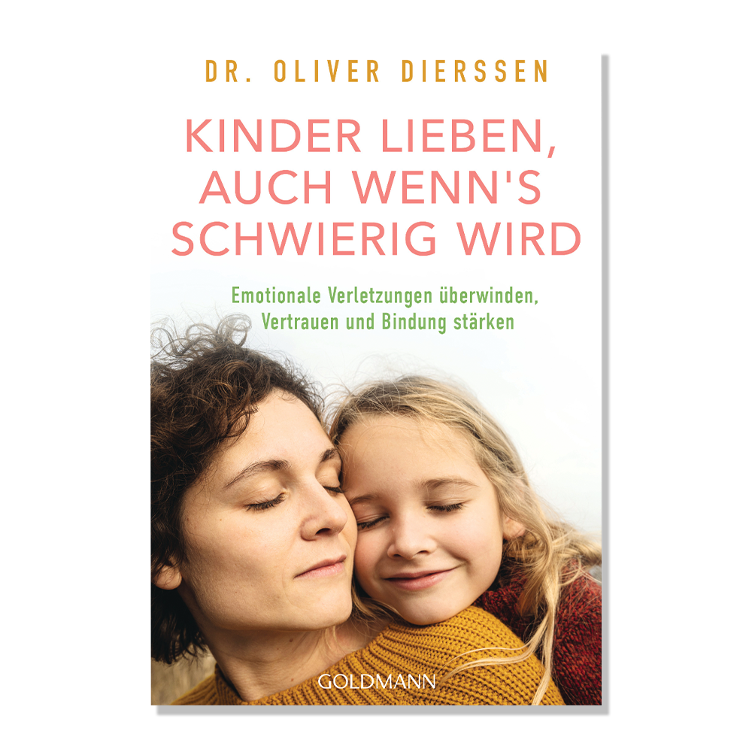 Kinder lieben, auch wenn`s schwierig wird - Emotionale Verletzungen überwinden, Vertrauen und Bindung stärken