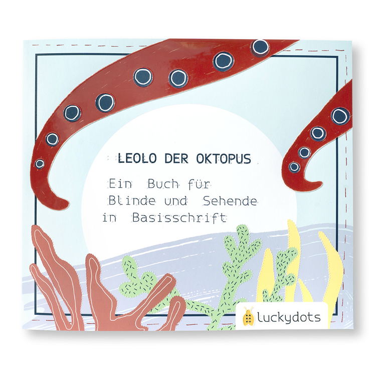 Leolo der Oktopus - Ein Buch für Blinde und Sehende in Basisschrift