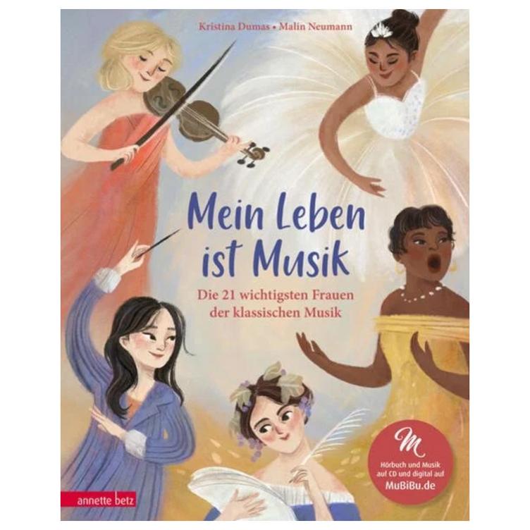 Mein Leben ist Musik - Die 21 wichtigsten Frauen der klassischen Musik