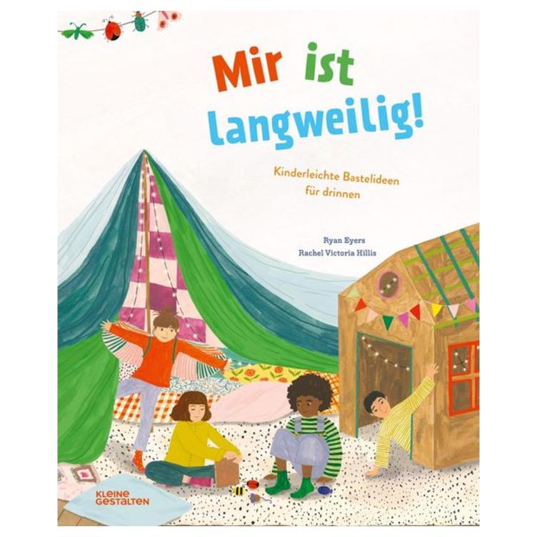 Mir ist langweilig! - Kinderleichte Bastelideen für Drinnen