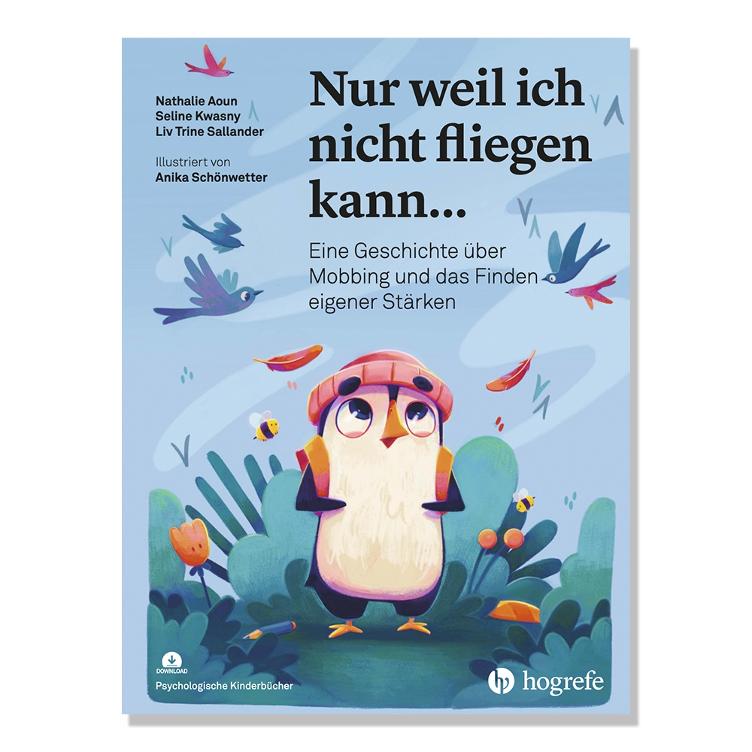 Nur weil ich nicht fliegen kann - Eine Geschichte über Mobbing und das Finden eigener Stärken