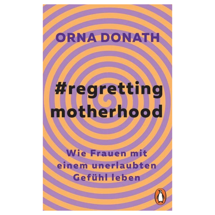 Regretting Motherhood - Wie Frauen mit einem unerlaubten Gefühl leben
