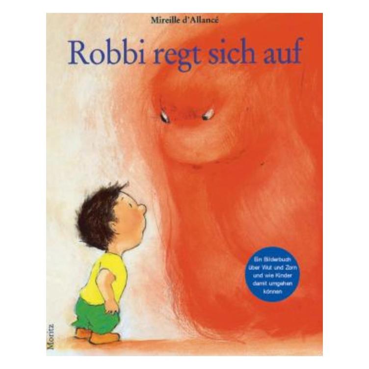 Robbi regt sich auf - Ein Bilderbuch über Wut und Zorn und wie Kinder damit umgehen können