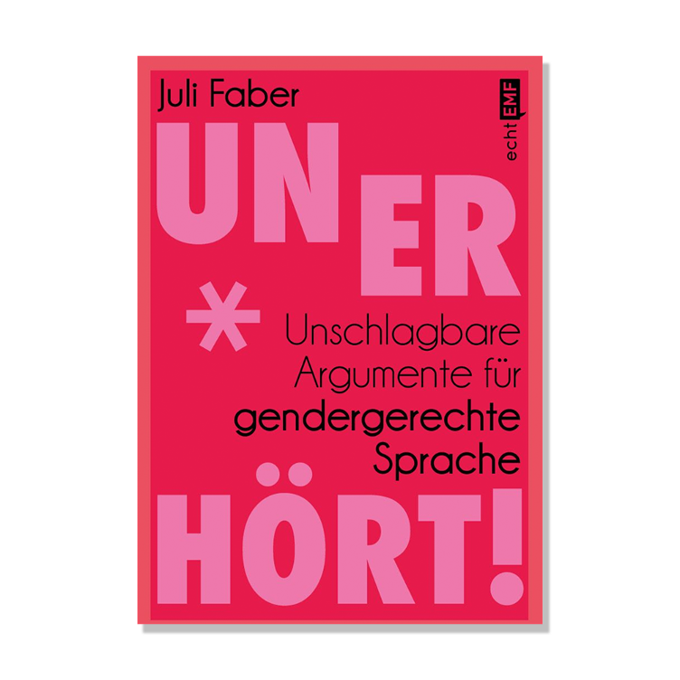 Unerhört! - Unschlagbare Argumente für gendergerechte Sprache