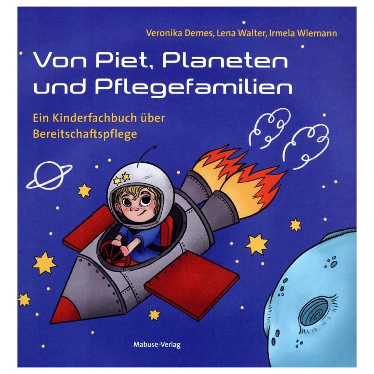 Von Piet, Planeten und Pflegefamilien - Ein Kinderfachbuch über Bereitschaftspflege