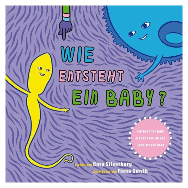 Wie entsteht ein Baby? - Ein Buch für jede Art von Familie und jede Art von Kind