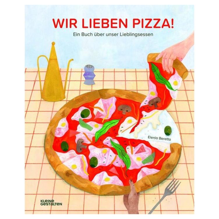 Wir lieben Pizza! - Ein Buch über unser Lieblingsessen