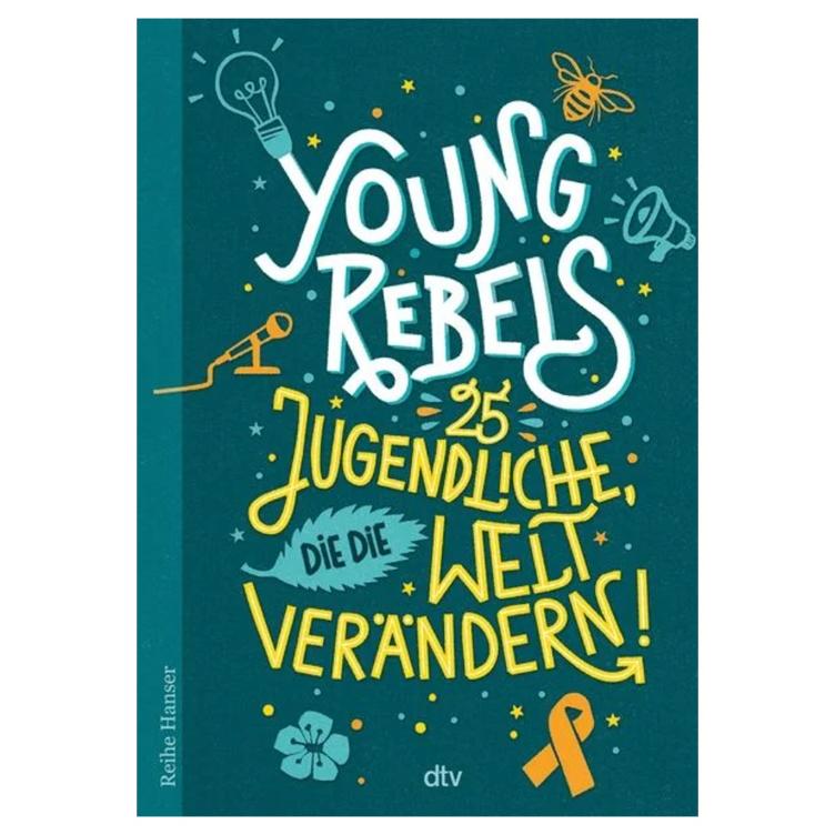 Young Rebels - 25 Jugendliche, die die Welt verändern!